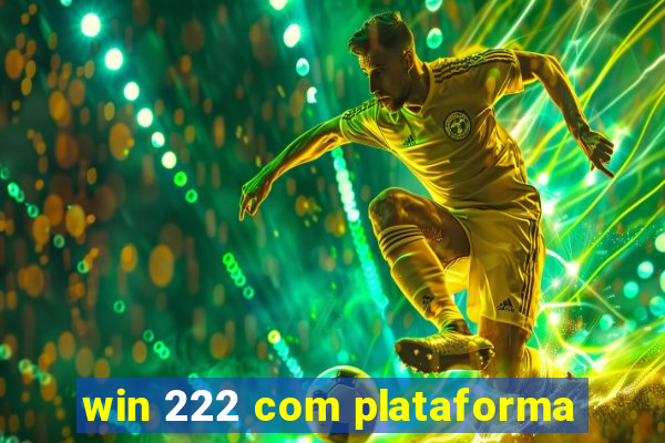 win 222 com plataforma